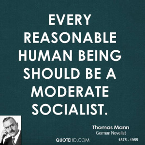 Every reasonable human being should be a moderate Socialist.