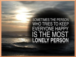 the person who keeps everyone happy is lonely