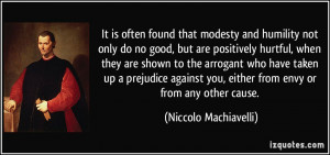 It is often found that modesty and humility not only do no good, but ...