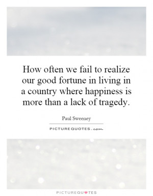 Happiness Quotes Tragedy Quotes Paul Sweeney Quotes