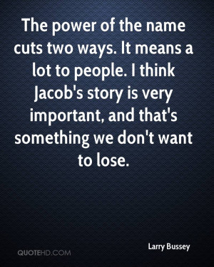 The power of the name cuts two ways. It means a lot to people. I think ...