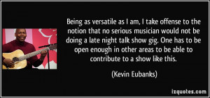 am, I take offense to the notion that no serious musician would not ...