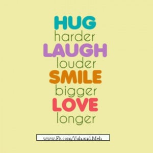 Hug, Laugh, Smile, Love