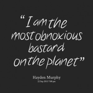 Quotes Picture: i am the most obnoxious beeeeeep on the planet