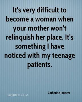 Catherine Joubert - It's very difficult to become a woman when your ...