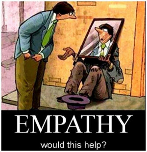 Empathy, Funny but true. I'm starting with the man in the mirror!