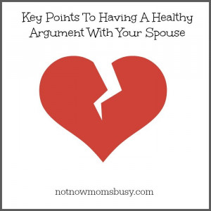 Key Points To Having A Healthy Argument With Your Spouse - Not Now Mom ...