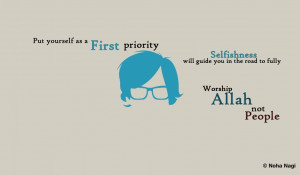 Put yourself as a first priority. Selfishness will guide you in the ...