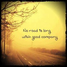 no road is long with good company | quote travel, friendship, family