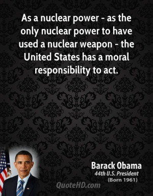As a nuclear power - as the only nuclear power to have used a nuclear ...