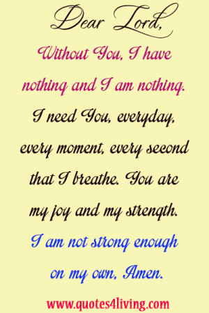 Dear Lord Without You, I Have Nothing And I Am Nothing. I Need You ...