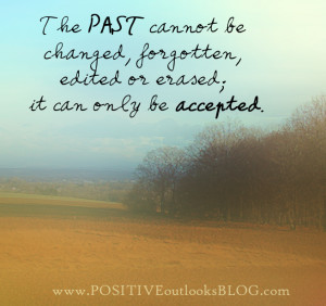 ... Be Changed, Forgotten, Edited Or Erased, It Can Only Be Accepted