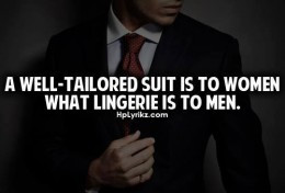 ... ... Woman, is a well dressed man like lingerie to us men for you's