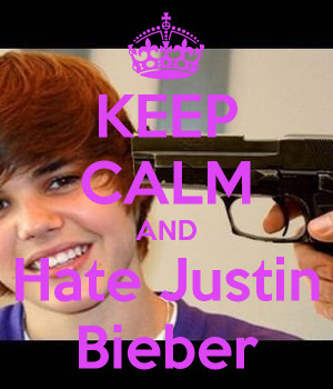 Keep Calm And Hate Justin