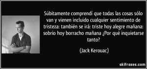 Súbitamente comprendí que todas las cosas sólo van y vienen ...