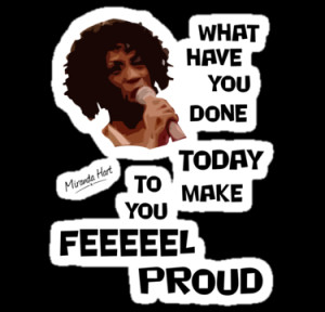 ... Have You Done Today To Make You Feel Proud - Miranda Hart [Unofficial