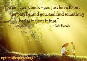 You Can Look Back You Just Have To Put The Past Behind You And Find ...