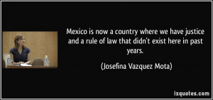 Mexico is now a country where we have justice and a rule of law that ...