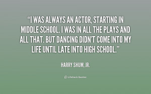 was always an actor, starting in middle school. I was in all the ...