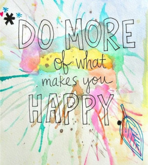 Do more of what makes you happy