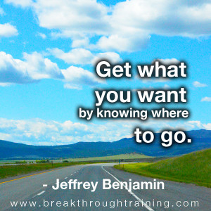 you-get-what-you-want-by-knowing-where-to-go-jeffrey-benjamin-Famous ...