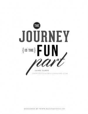 Life Quote - The journey is the fun part.