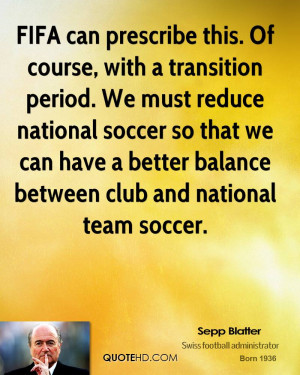 FIFA can prescribe this. Of course, with a transition period. We must ...