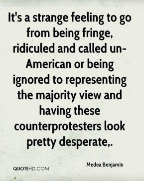 from being fringe ridiculed and called un American or being ignored