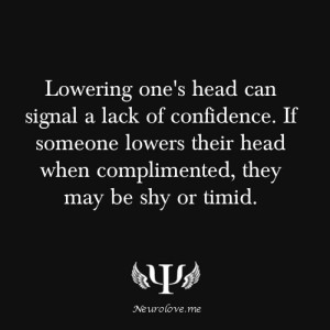 ... someone lowers their head when complimented, they may be shy or timid