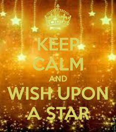KEEP CALM AND WISH UPON A STAR