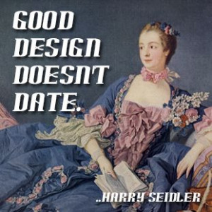 Good design doesn't date. Harry Seidler