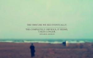 The obscure we see eventually. The completely obvious, it seems, takes ...