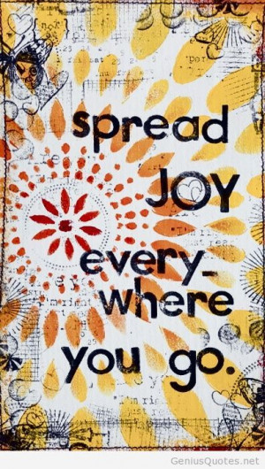 Spread joy, peace, love and light / Genius Quotes