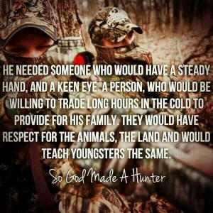 God made a Hunter. This is a true hunter. Respect for the animals and ...