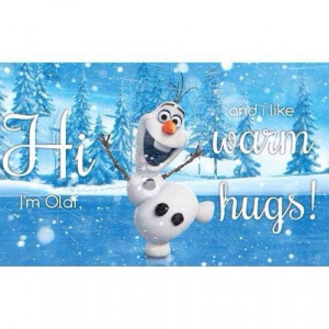 Hi, I'm Olaf, and I like warm hugs!