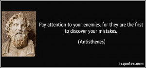 Pay attention to your enemies, for they are the first to discover your ...