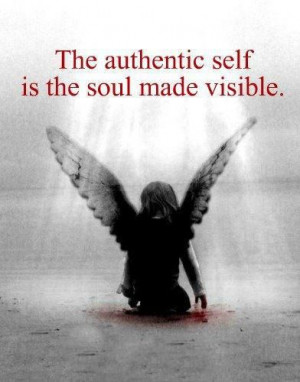 The Authentic self is the soul made visible