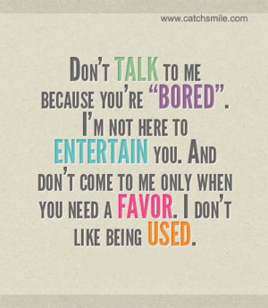 Dont Talk To Me Because you are bored i am not there to entertain you ...