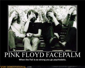 demotivational posters Pink Floyd facepalm Demotivationals 101 ...