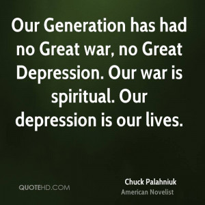 Our Generation has had no Great war, no Great Depression. Our war is ...