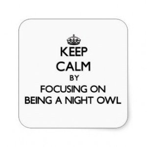 Keep Calm by focusing on Being A Night Owl Square Sticker