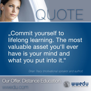 Commit yourself to lifelong learning. The most valuable asset you‘ll ...
