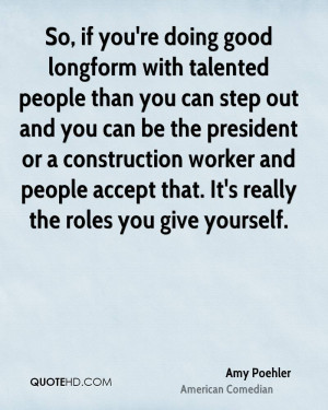 So, if you're doing good longform with talented people than you can ...