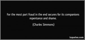 For the most part fraud in the end secures for its companions ...