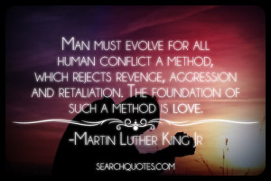 Man must evolve for all human conflict a method, which rejects revenge ...