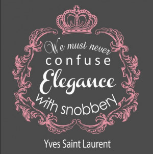 ... confuse elegance with snobbery. - Yves Saint Laurent style quotes