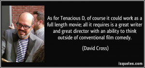As for Tenacious D, of course it could work as a full length movie ...