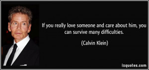 If you really love someone and care about him, you can survive many ...