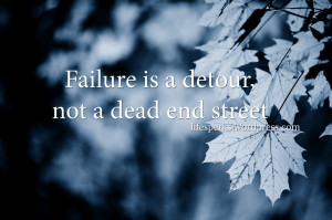 Failure Is a Detour not a dead end street ~ Failure Quote