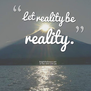 Quotes Picture: let reality be reality